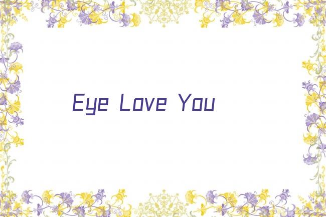 Eye Love You剧照